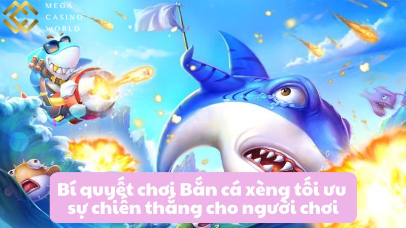 Bí quyết chơi Bắn cá xèng tối ưu sự chiến thắng cho người chơi