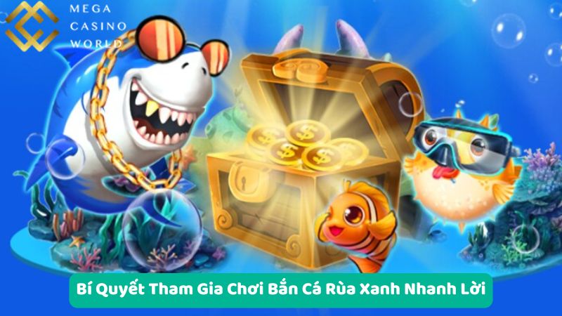 Bí Quyết Tham Gia Chơi Bắn Cá Rùa Xanh Nhanh Lời