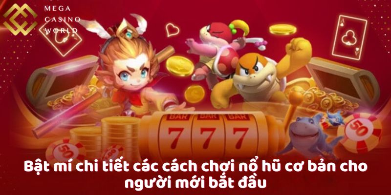 Bật mí chi tiết các cách chơi nổ hũ cơ bản cho người mới bắt đầu