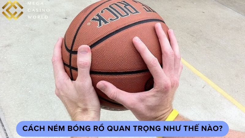 Cách ném bóng rổ quan trọng như thế nào?