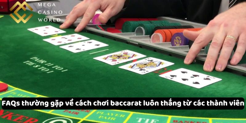 FAQs thường gặp về cách chơi baccarat luôn thắng từ các thành viên