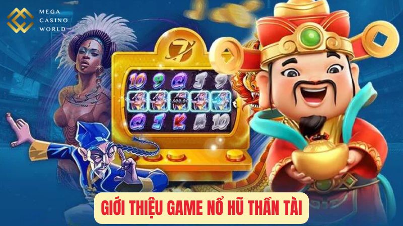 Giới Thiệu Game Nổ Hũ Thần Tài