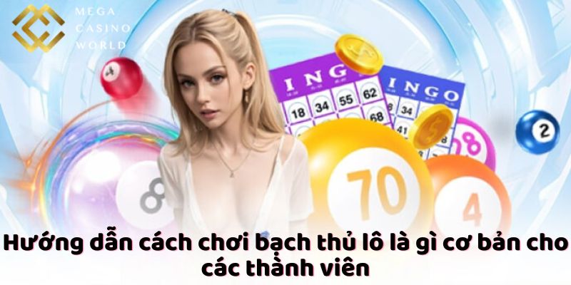 Hướng dẫn cách chơi bạch thủ lô là gì cơ bản cho các thành viên