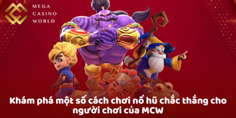 Khám phá một số cách chơi nổ hũ chắc thắng cho người chơi của MCW