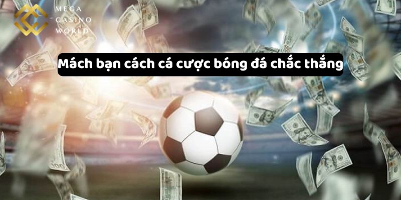 Mách bạn cách cá cược bóng đá chắc thắng